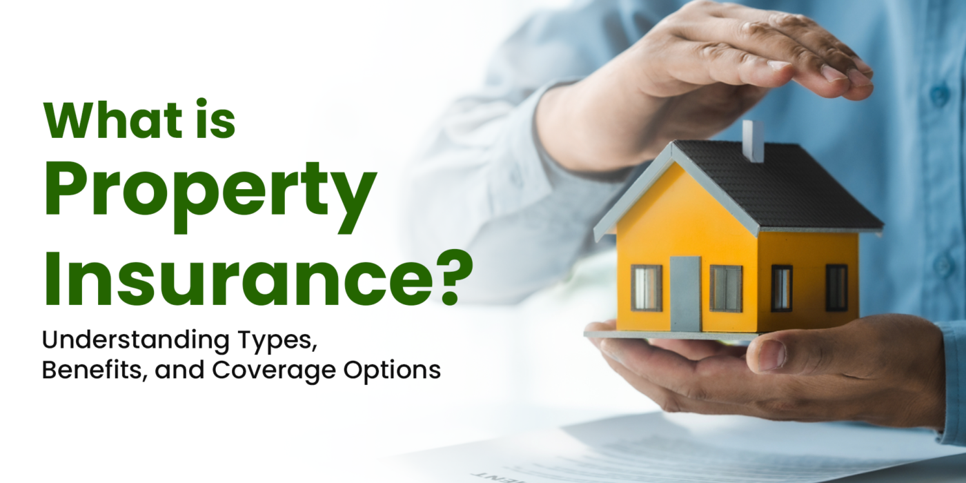 What is Property Insurance Understanding Types, Benefits, and Coverage Options