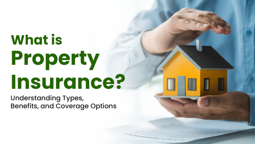 What is Property Insurance Understanding Types, Benefits, and Coverage Options