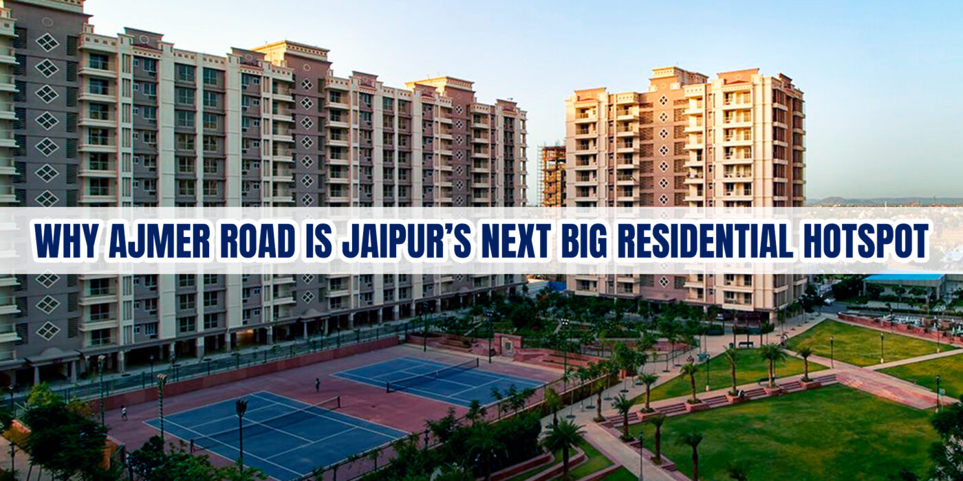 Why Ajmer Road is Jaipur’s Next Big Residential Hotspot